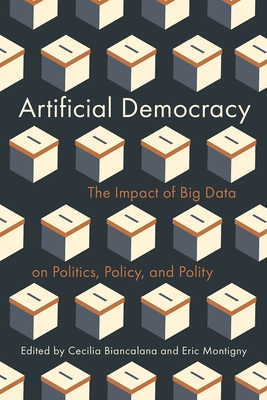 Coperta cărții 'Artificial Democracy: The Impact of Big Data on Politics, Policy, and Polity - Cecilia Biancalana'