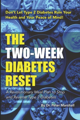 The Two-Week Diabetes reset: A Revolutionary Meal Plan to Stop and Reverse Type 2 Diabetes - Peter Marshall