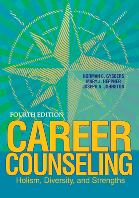 Career Counseling: Holism, Diversity, and Strengths - Norman C. Gysbers
