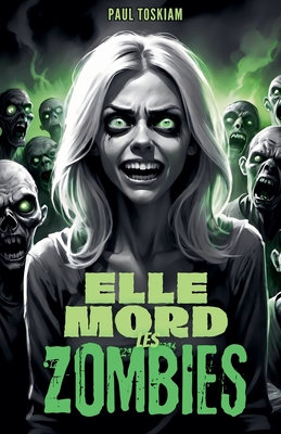Elle mord les Zombies ! - Paul Toskiam