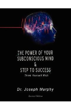 The Power of Your Subconscious Mind & Steps to Success: Think Yourself Rich