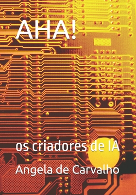 Aha!: os criadores de IA - Angela Fernandes De Carvalho
