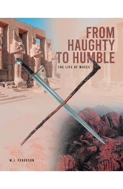 Poza produsului From Haughty to Humble: The Life of Moses - M. J. Ferguson