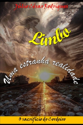 Limbo - Uma estranha realidade: O sacrifício do Cordeiro - Júlio César Rodrigues