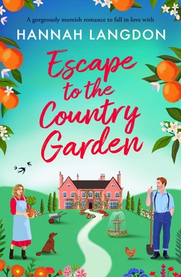 Escape to the Country Garden: A gorgeously moreish romance to fall in love with - Hannah Langdon