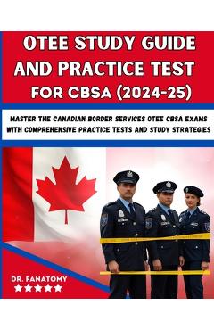 Poza produsului OTEE Study Guide And Practice Test For CBSA: Master the Canadian Border Services OTEE CBSA Exams with Comprehensive Practice Tests and Study Strategie - 