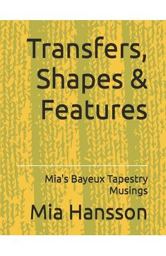 Coperta cărții 'Transfers, Shapes & Features: Mia's Bayeux Tapestry Musings - Amy Kourtem'