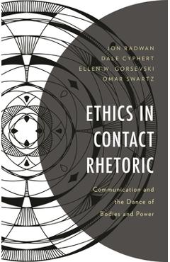 Coperta cărții 'Ethics in Contact Rhetoric: Communication and the Dance of Bodies and Power - Jon Radwan'