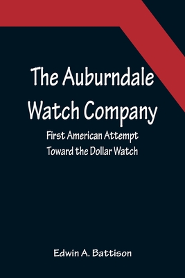 The Auburndale Watch Company; First American Attempt Toward the Dollar Watch - Edwin A. Battison