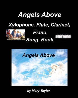 Angels Above Xylophone, Flute, Clarinet, PianoSong Book: Xylophones, Flute, Clarinet, Piano, Bands Instrumentals Duets, Religious, Gospe - Mary Taylor
