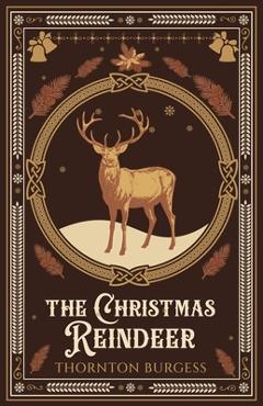 Coperta cărții 'The Christmas Reindeer - Thornton Burgess'