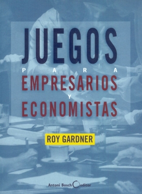 Juegos Para Empresarios Y Economistas - Roy Gardner