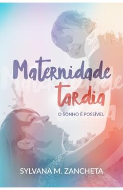 Poza produsului Maternidade Tardia: O sonho é possível. - Sylvana M. Zancheta