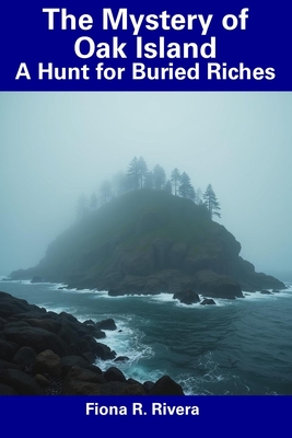 The Mystery of Oak Island: A Hunt for Buried Riches - Fiona R. Rivera