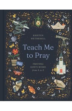 Poza produsului Teach Me to Pray: Praying God's Word from A to Z - Kristen Wetherell