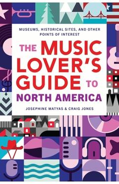 Poza produsului The Music Lover's Guide to North America: Museums, Historical Sites, and Other Points of Interest - Josephine Matyas