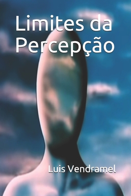 Limites da Percepção - Luis Vendramel