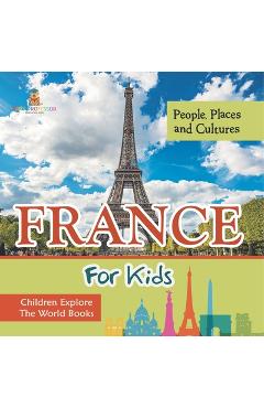 Coperta cărții 'France For Kids: People, Places and Cultures - Children Explore The World Books -'