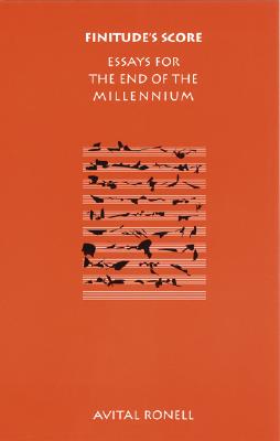 Finitude's Score: Essays for the End of the Millennium - Avital Ronell