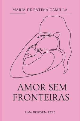 Amor sem fronteiras - Maria De Fátima Camilla