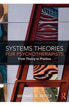 Coperta cărții 'Systems Theories for Psychotherapists: From Theory to Practice - Michael D. Reiter'