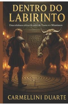 Coperta cărții 'Dentro do Labirinto Uma releitura crítica do mito de Teseu e o Minotauro - Carmellini Duarte'