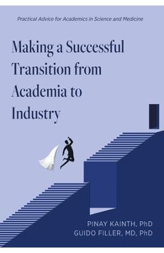 Coperta cărții 'Making a Successful Transition from Academia to Industry: Practical Advice for Academics in Science and Medicine -'