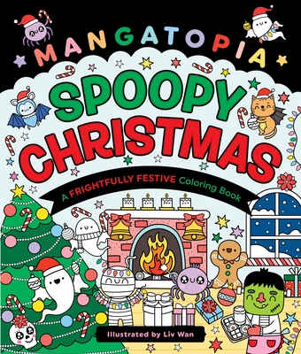 Mangatopia: Spoopy Christmas: A Frightfully Festive Coloring Book - Liv Wan
