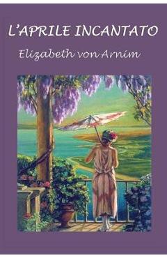 Coperta cărții 'L'aprile incantato - Elizabeth Von Arnim'