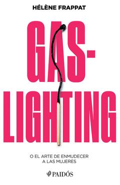 Coperta cărții 'Gaslighting: O El Arte de Enmudecer a Las Mujeres / Gaslighting: Or the Art of Silencing Women - Hélèn Frappat'
