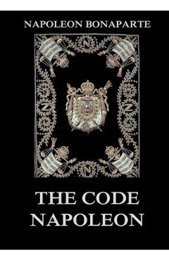 Poza produsului The Code Napoleon: The Civil Code: Historically Annotated Edition - Napoleon Bonaparte