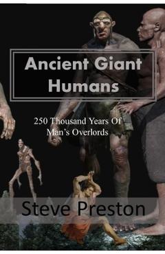 Poza produsului Ancient Giant Humans: 250 Thousand Years of Man's Overlords - Steve Preston