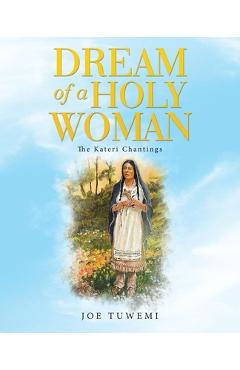 Coperta cărții 'Dream of a Holy Woman: The Kateri Chantings - Joe Tuwemi'
