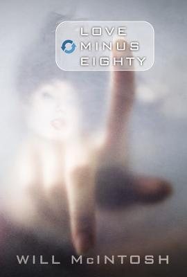 Love Minus Eighty - Will Mcintosh