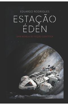 Coperta cărții 'Estação Éden: Uma novela de ficção-científica - Eduardo Rodrigues'
