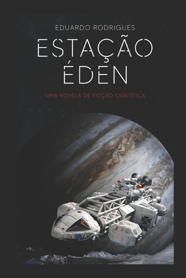 Estação Éden: Uma novela de ficção-científica - Eduardo Rodrigues