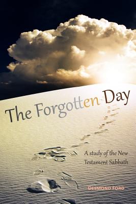 The Forgotten Day: A Study of the New Testament Sabbath - Desmond Ford