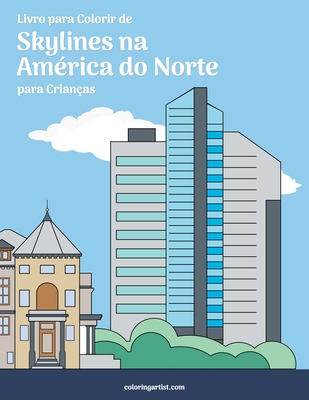 Livro para Colorir de Skylines na América do Norte para Crianças - Nick Snels