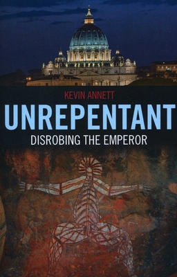 Unrepentant: Disrobing the Emperor - Kevin Annett