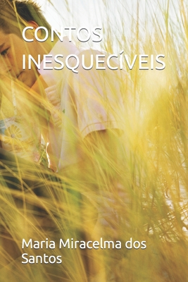 Contos Inesquecíveis - Maria Miracelma Dos Santos