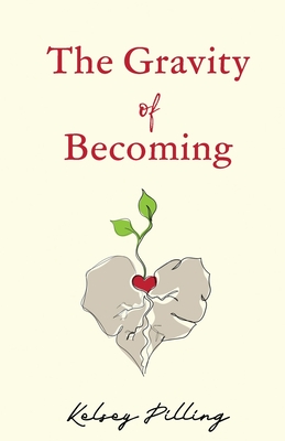 The Gravity of Becoming - Kelsey Pilling