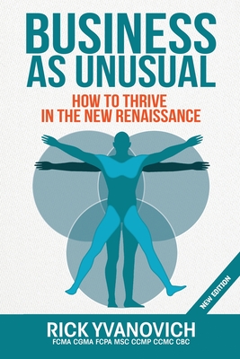 Coperta cărții 'Business As UnUsual: How to Thrive in the New Renaissance - Rick Yvanovich'