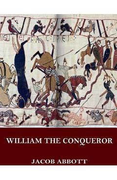 Coperta cărții 'William the Conqueror - Jacob Abbott'