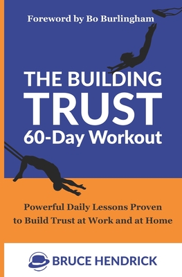 The Building Trust 60-Day Workout: Powerful Daily Lessons Proven to Build Trust at Work and at Home - Bo Burlingham