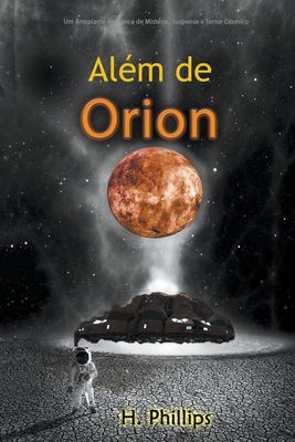 Além de Orion: Um Arrepiante Romance de Mistério, Suspense e Terror Cósmico - H. Phillips