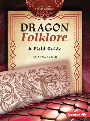 Dragon Folklore: A Field Guide - Brianna Kaiser