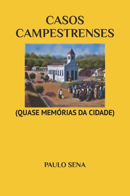 Casos Campestrenses: (Quase Memórias) - Paulo Sena