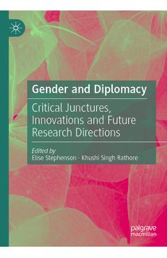 Coperta cărții 'Gender and Diplomacy: Critical Junctures, Innovations and Future Research Directions - Elise Stephenson'