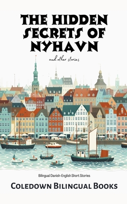 The Hidden Secrets of Nyhavn and Other Stories: Bilingual Danish-English Short Stories - Coledown Bilingual Books