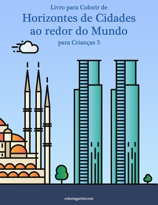 Livro para Colorir de Horizontes de Cidades ao redor do Mundo para Crianças 5 - Nick Snels